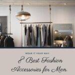 In this image we have discussed about best 8 fashion accessories for men