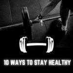 10 ways to stay healthy